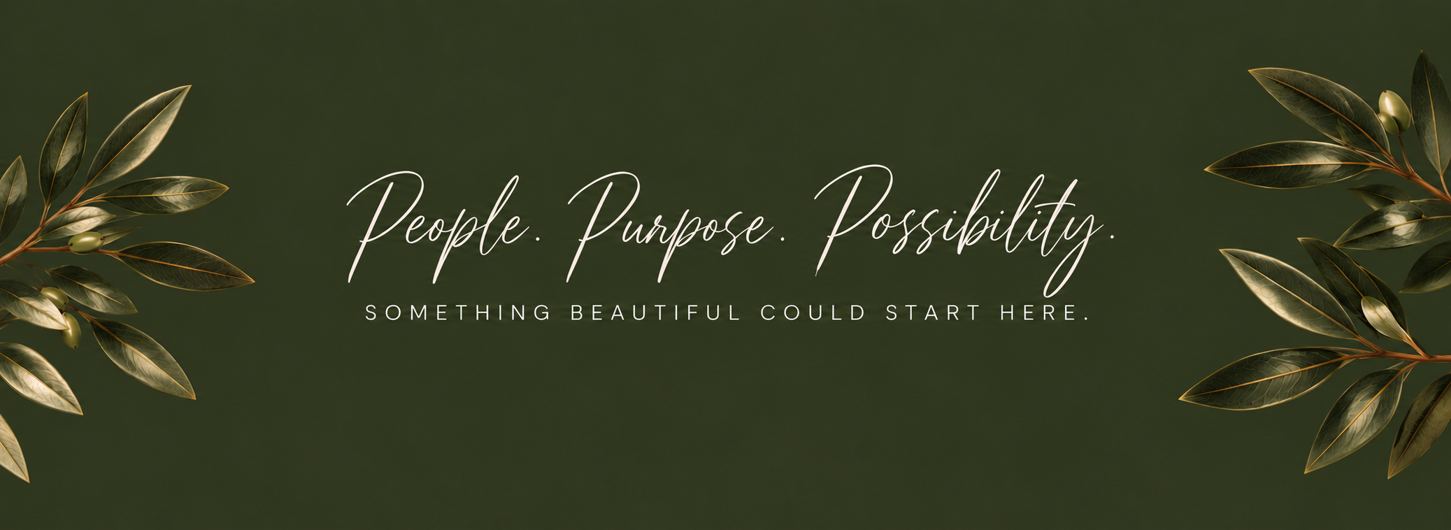 People. Purpose. Possibility. Something Beautiful Could Start Here.